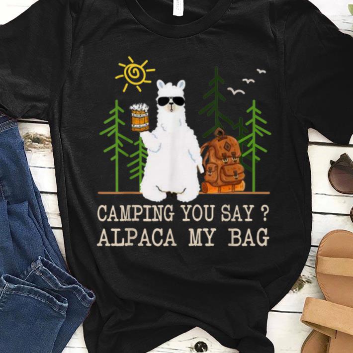 Hot Camping You Say Alpaca My Bag shirt 1 - Hot Camping You Say Alpaca My Bag shirt