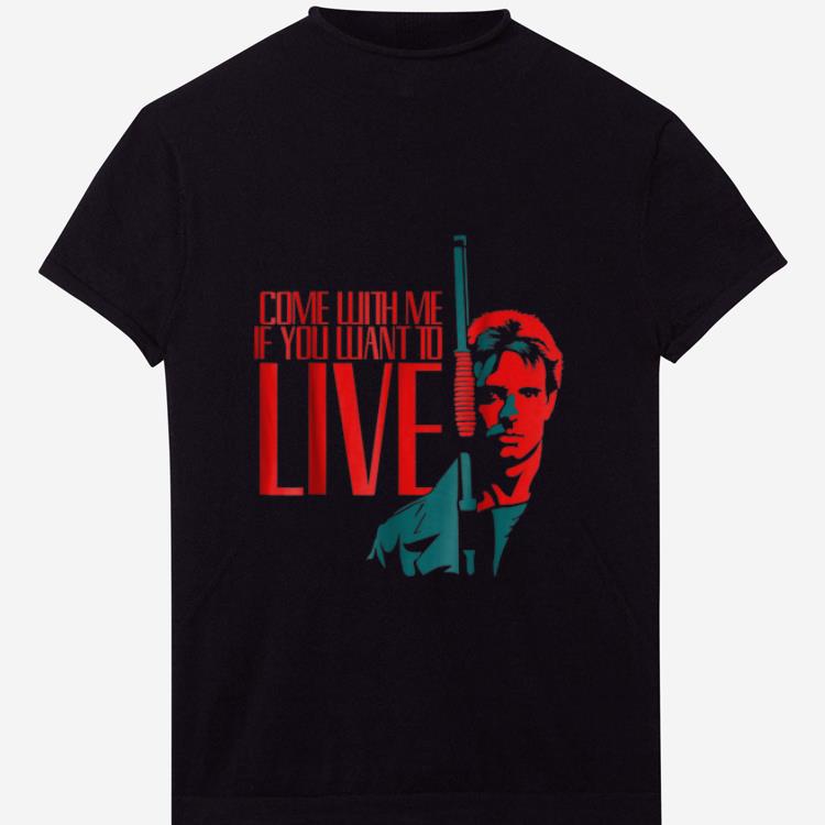 Hot Come With Me If You Want To Live Arnold Schwarzenegger shirt 1 - Hot Come With Me If You Want To Live Arnold Schwarzenegger shirt
