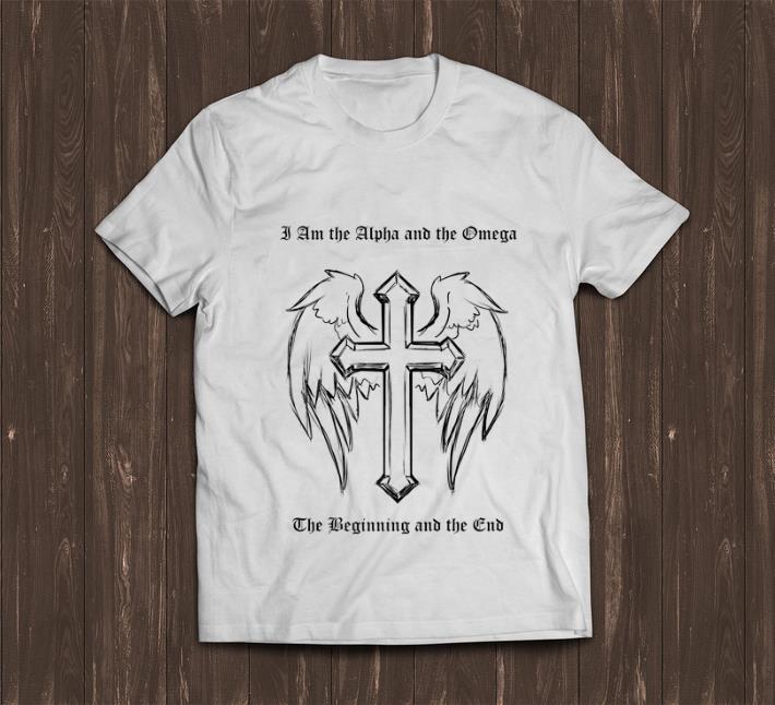 Hot I Am the Alpha and the Omega The Beginning And The Club shirt 1 - Hot I Am the Alpha and the Omega The Beginning And The Club shirt