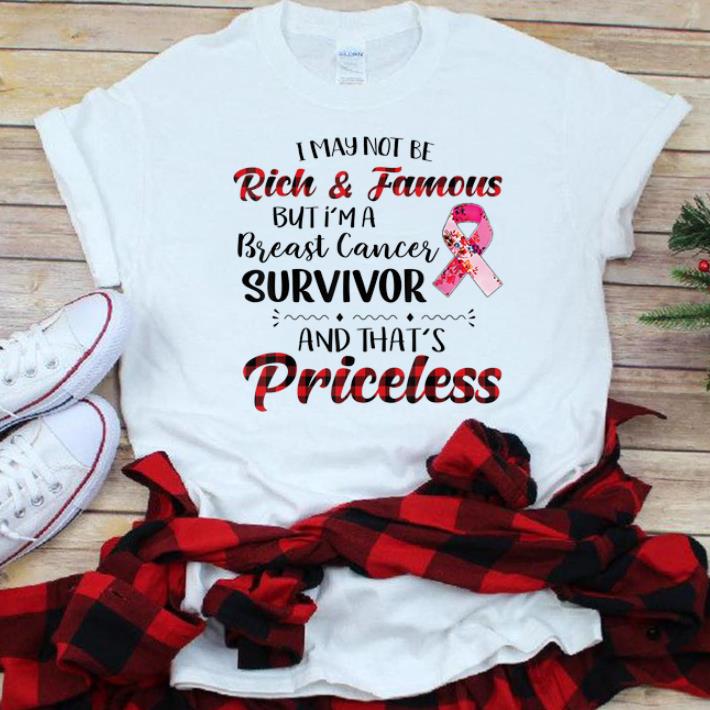 Hot I May Not Be Rich Famous But I m A Breast Cancer Survivor And That s Priceless shirt 1 - Hot I May Not Be Rich Famous But I m A Breast Cancer Survivor And That's Priceless shirt