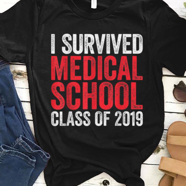 Hot I Survived Medical School Class of 2019 shirt 1 - Hot I Survived Medical School Class of 2019 shirt