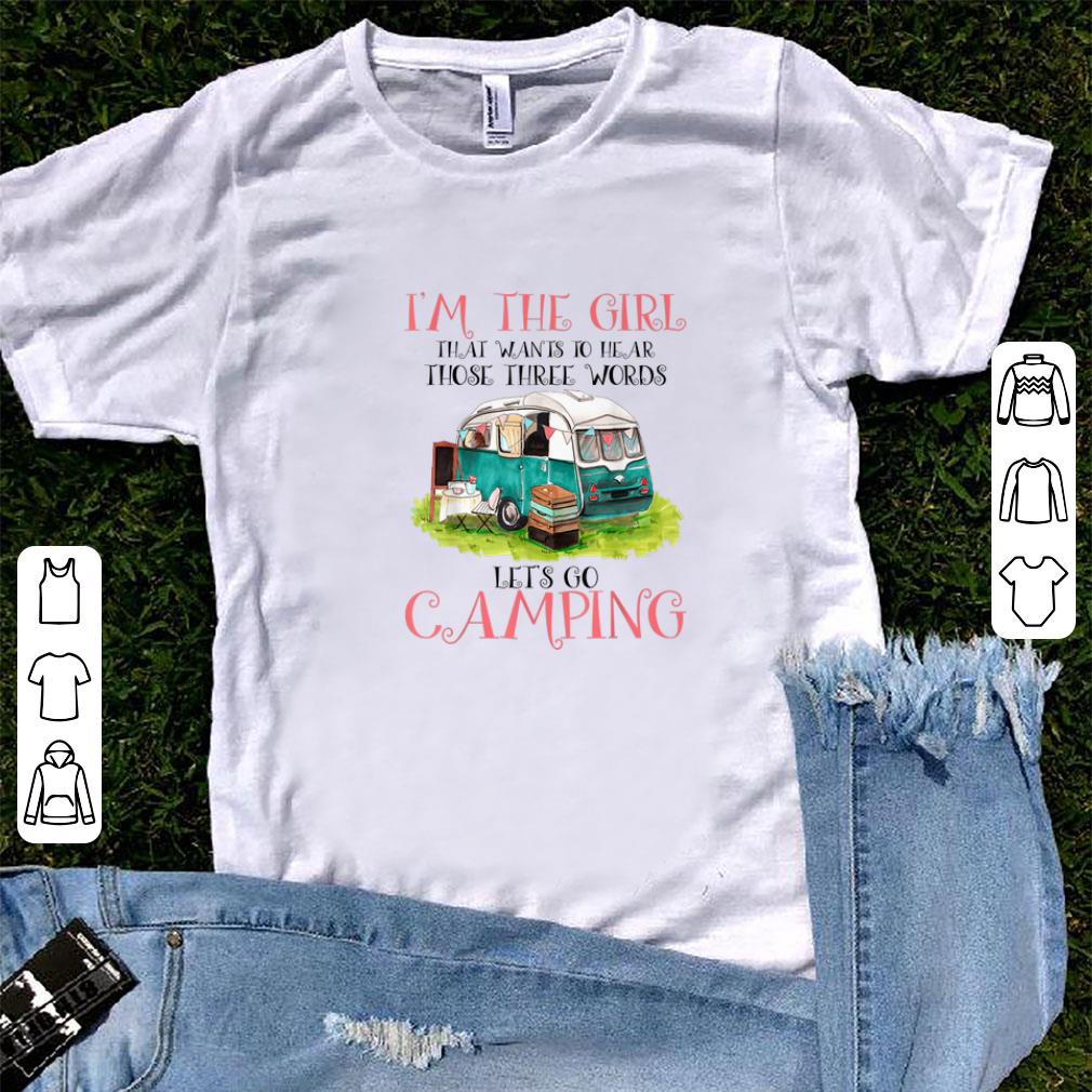 Hot I m The Girl That Wants To Hear Three Words Let s Go Camping shirt 1 - Hot I'm The Girl That Wants To Hear Three Words Let's Go Camping shirt