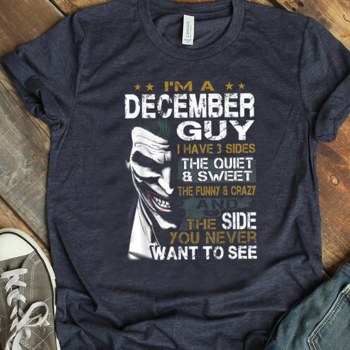 Hot I m a December Guy I Have 3 sides The Quiet And Sweet Joker shirt 1 - Hot I'm a December Guy I Have 3 sides The Quiet And Sweet Joker shirt