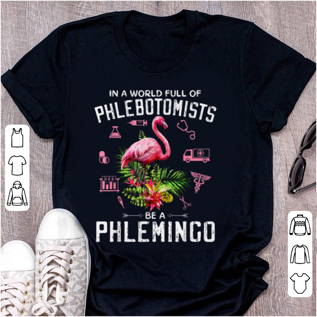 Hot In A World Full Of Phlebotomists Be A Phlemingo shirt 1 - Hot In A World Full Of Phlebotomists Be A Phlemingo shirt