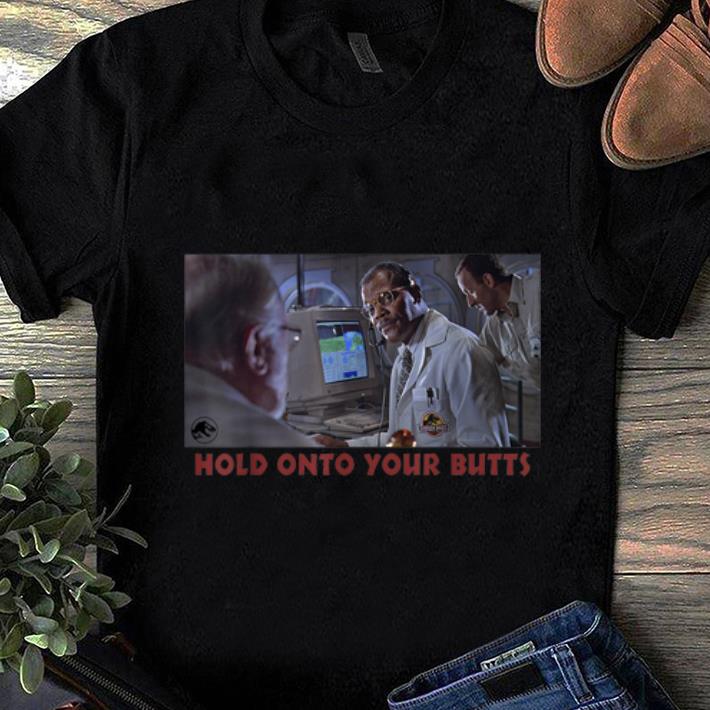 Hot Jurassic Park Doctor Ray Arnold Hold Onto Your Butts shirt 1 - Hot Jurassic Park Doctor Ray Arnold Hold Onto Your Butts shirt