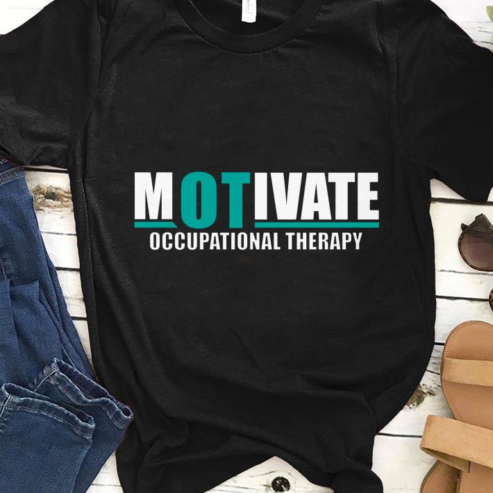 Hot Motivate Occupational Therapy shirt 1 - Hot Motivate Occupational Therapy shirt
