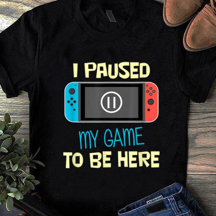Hot Nitando Switch I Paused My Game To Be Here shirt 1 - Hot Nitando Switch I Paused My Game To Be Here shirt