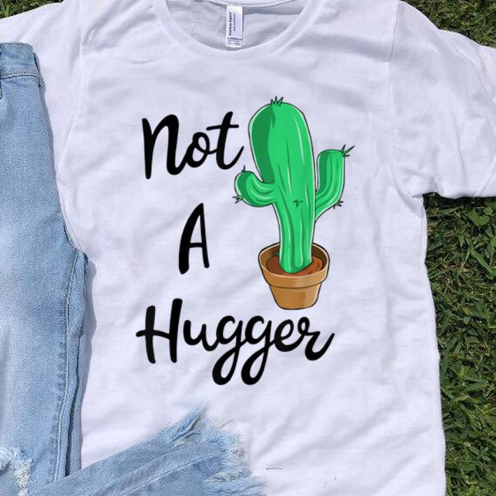 Hot Not A Hugger Cactus shirt 1 - Hot Not A Hugger Cactus shirt