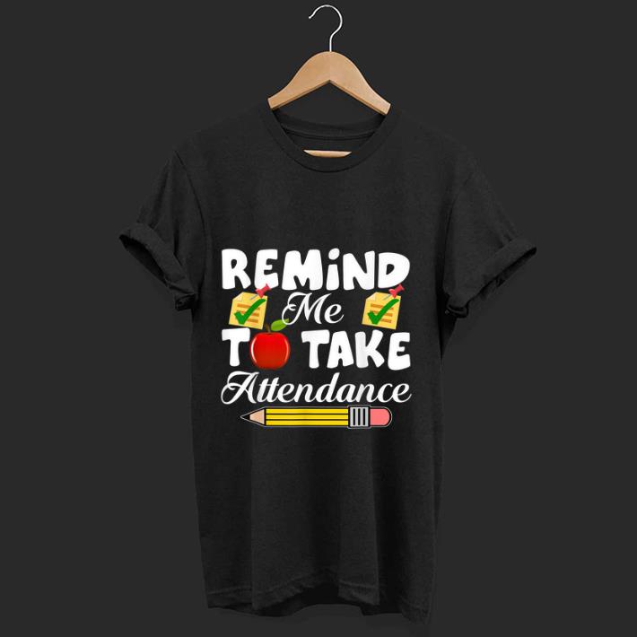 Hot Remind me to take Attendance back To Shool shirt 1 2 - Hot Remind me to take Attendance back To Shool shirt