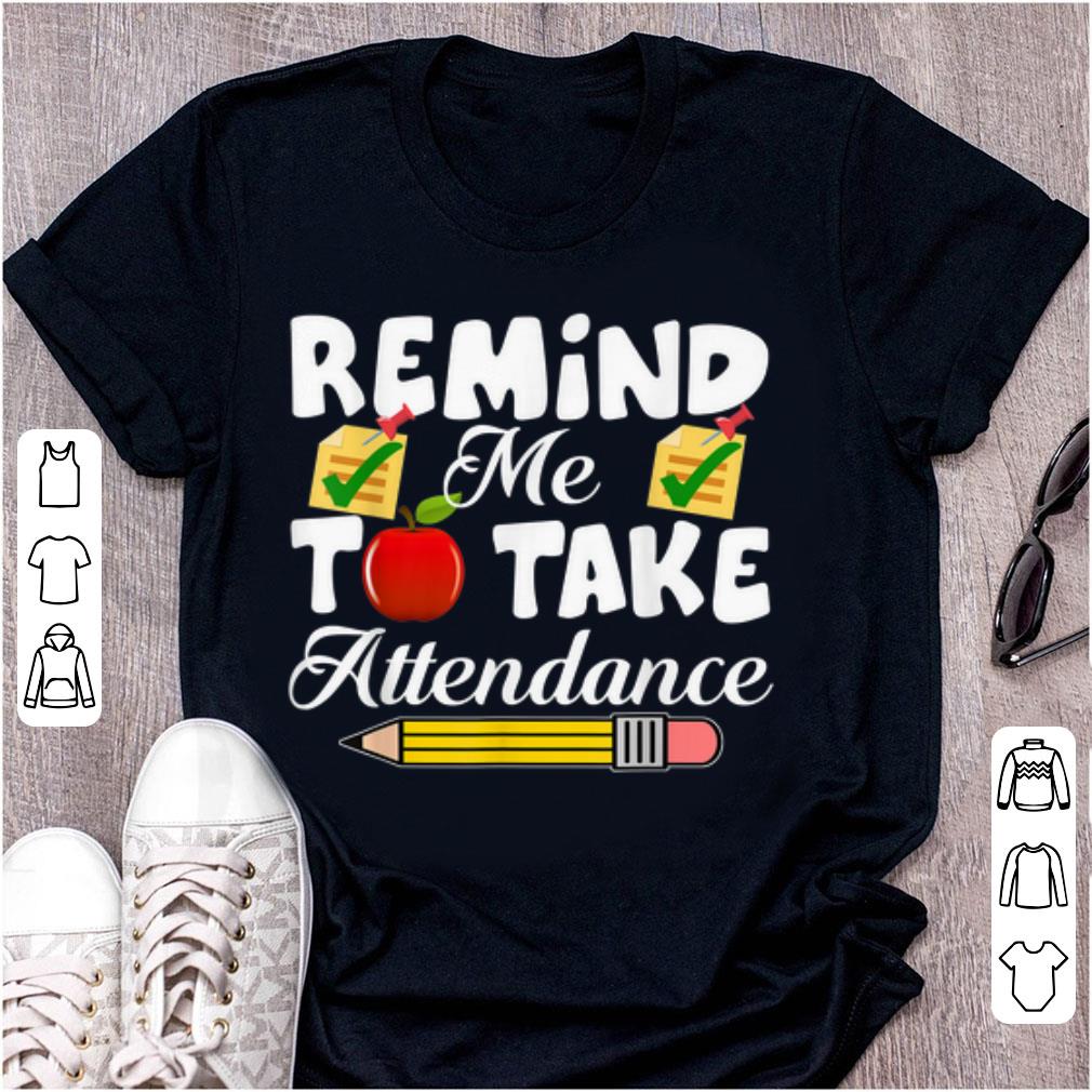 Hot Remind me to take Attendance back To Shool shirt 1 - Hot Remind me to take Attendance back To Shool shirt