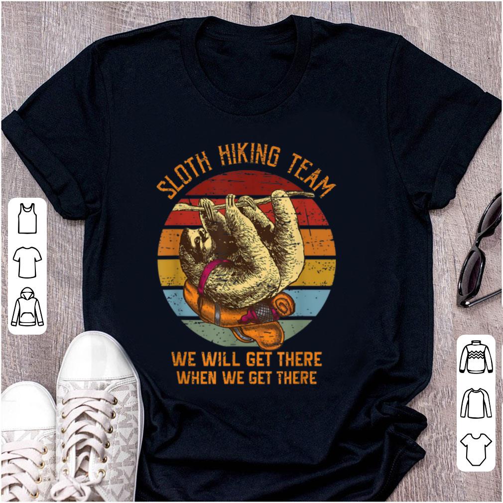 Hot Sloth Hiking team We Will Get There When We Get There Vintage shirt 1 - Hot Sloth Hiking team We Will Get There When We Get There Vintage shirt