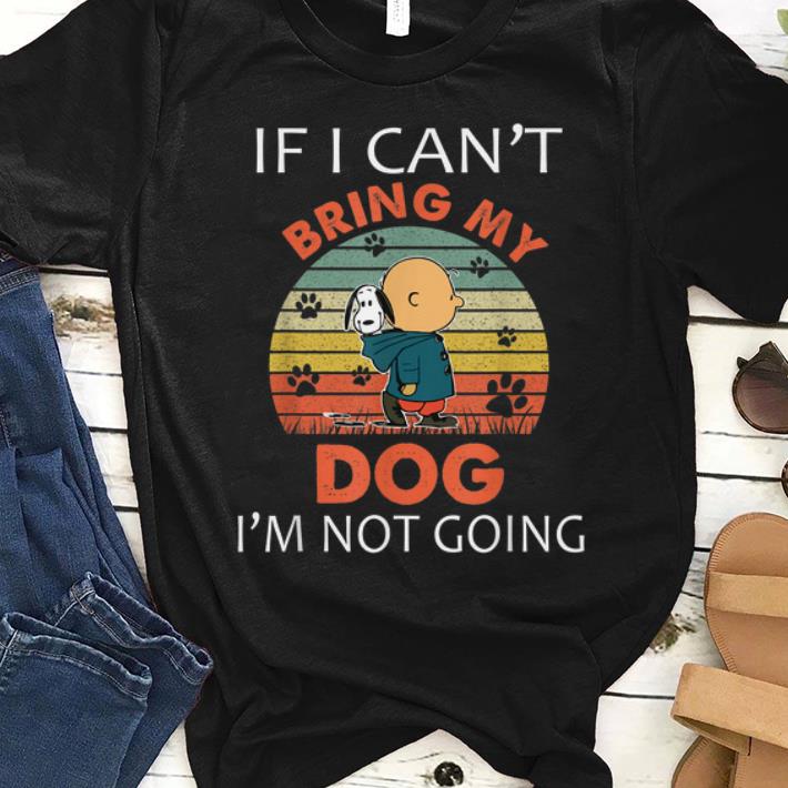 Hot Vintage If I Can t Bring My Dog I m Not Going Snoopy And Charlie Brown shirt 1 - Hot Vintage If I Can't Bring My Dog I'm Not Going Snoopy And Charlie Brown shirt