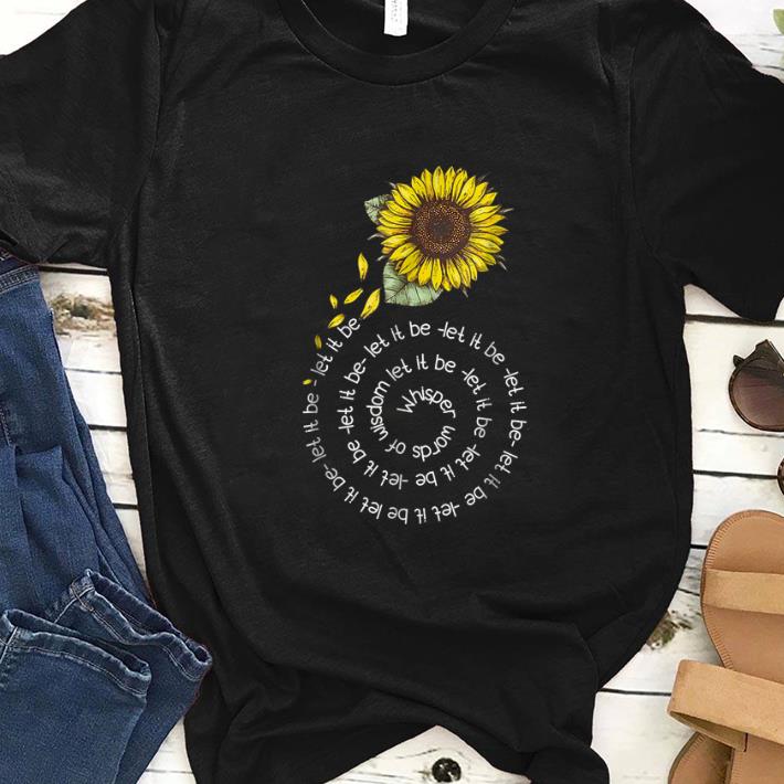 Hot Whisper word of wisdom let it be Sunflower shirt 1 - Hot Whisper word of wisdom let it be Sunflower shirt