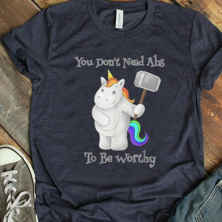 Hot You Don t Need Abs To Be Worthy Unicorn Mjolnir shirt 1 - Hot You Don't Need Abs To Be Worthy Unicorn Mjolnir shirt