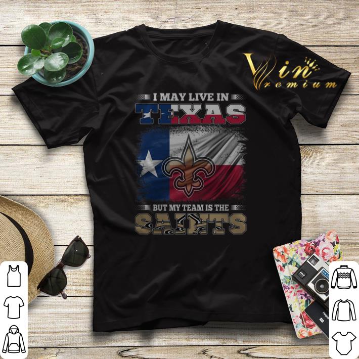 I may live in Texas but my team is the New Orleans Saints shirt sweater 4 - I may live in Texas but my team is the New Orleans Saints shirt sweater