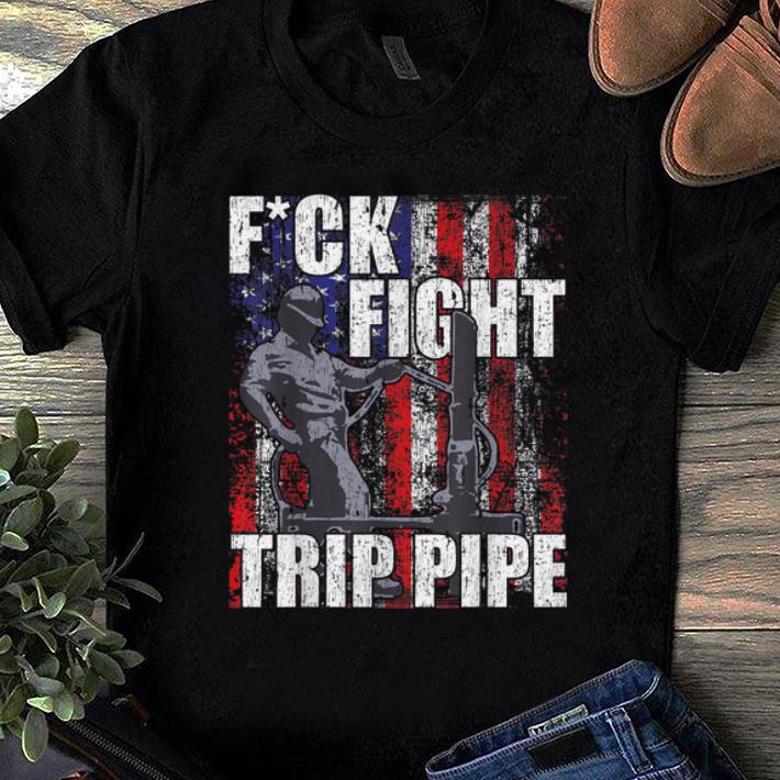 Nice Fuck Fight Trip Pipe American Flag shirt 1 - Nice Fuck Fight Trip Pipe American Flag shirt