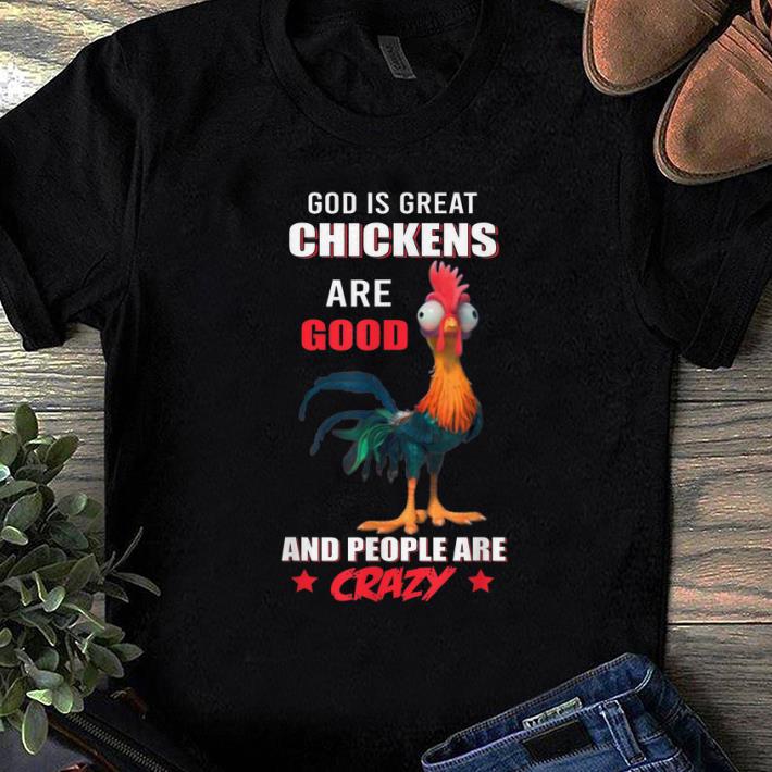 Nice God Is Great Chickens Are Good People Are Crazy shirt 1 - Nice God Is Great Chickens Are Good People Are Crazy shirt