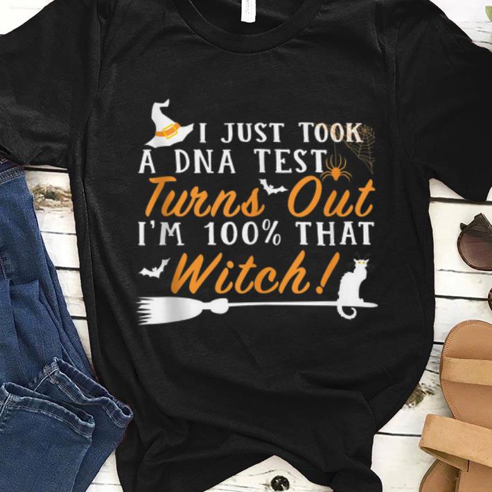 Nice Halloween I Just Took A DNA Test Turns Out Im 100 That Witch shirt 1 - Nice Halloween I Just Took A DNA Test Turns Out Im 100% That Witch shirt