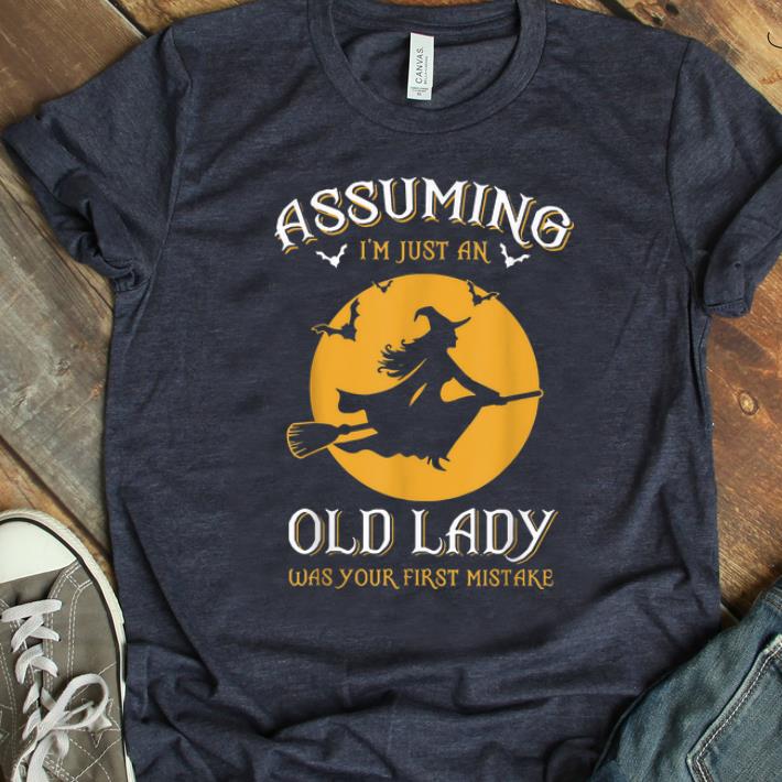 Nice Halloween Witch Assuming Im just an Old Lady Was Your First Mistake shirt 1 - Nice Halloween Witch Assuming Im just an Old Lady Was Your First Mistake shirt