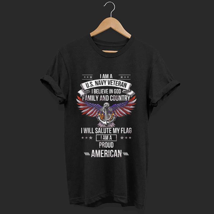 Nice I Am A US Navy Veteran I Believe In God Family And Country I Will Salute My Flag shirt 1 - Nice I Am A US Navy Veteran I Believe In God Family And Country I Will Salute My Flag shirt