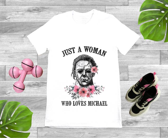 Nice Just A Woman Who Loves Michael Myer shirt 1 - Nice Just A Woman Who Loves Michael Myer shirt