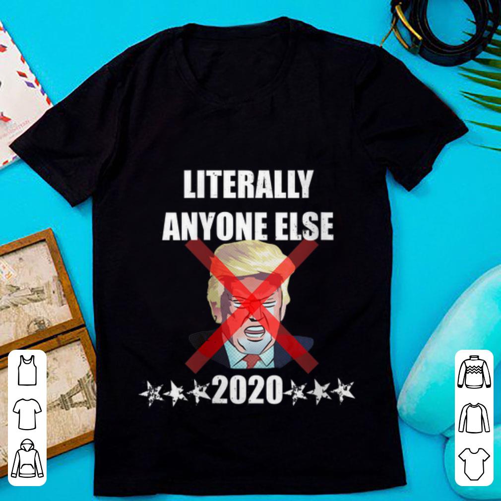 Nice Literally Anyone Else Donald Trump 2020 shirt 1 - Nice Literally Anyone Else Donald Trump 2020 shirt