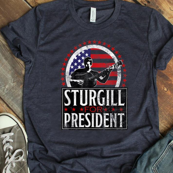 Nice Sturgill For President American Flag shirt 1 - Nice Sturgill For President American Flag shirt