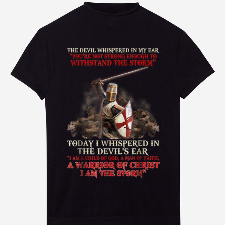 Nice The Devil Whispered In My Ear You re Not Strong Enough To Withstand The Storm shirt 1 - Nice The Devil Whispered In My Ear You're Not Strong Enough To Withstand The Storm shirt