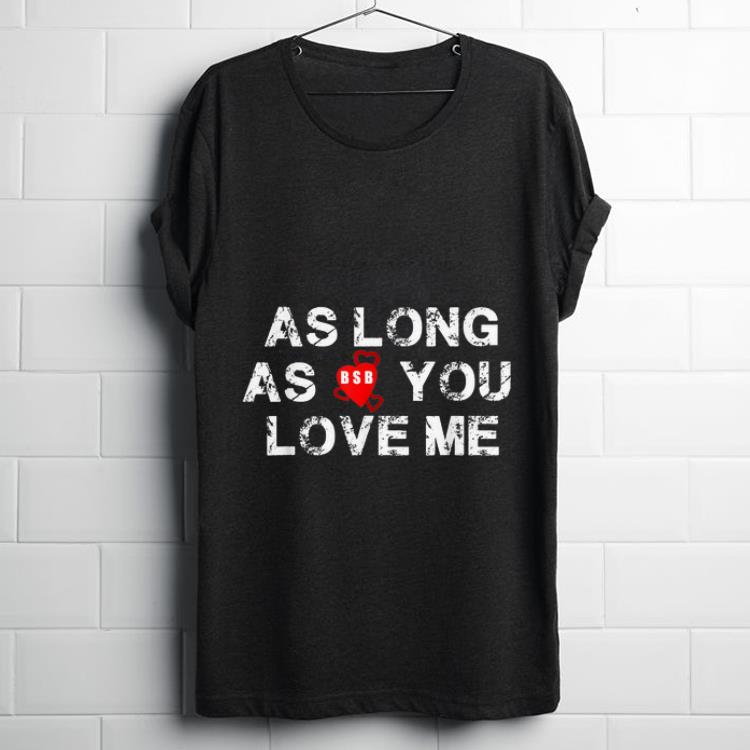 Official Backstreet Boys Back Again As Long As You Love Me shirt 1 - Official Backstreet Boys Back Again As Long As You Love Me shirt