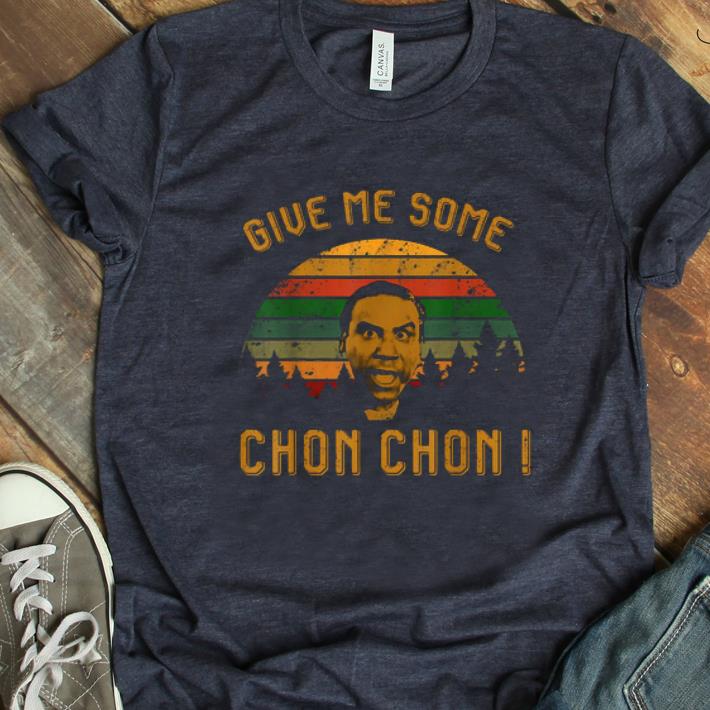 Official Give Me Some Chon Chon Vintage shirt 1 - Official Give Me Some Chon Chon Vintage shirt