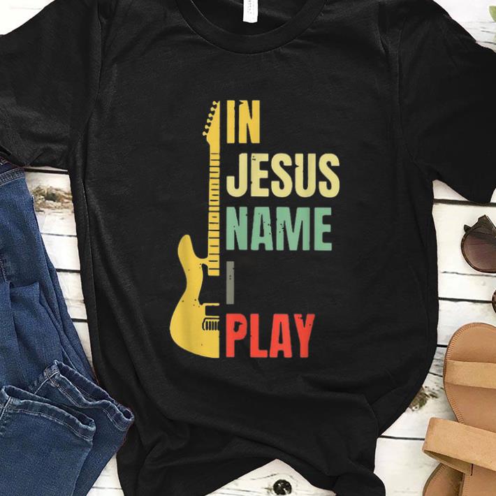 Official Guitar Electric In Jesus Name I Play Vintage shirt 1 - Official Guitar Electric In Jesus Name I Play Vintage shirt
