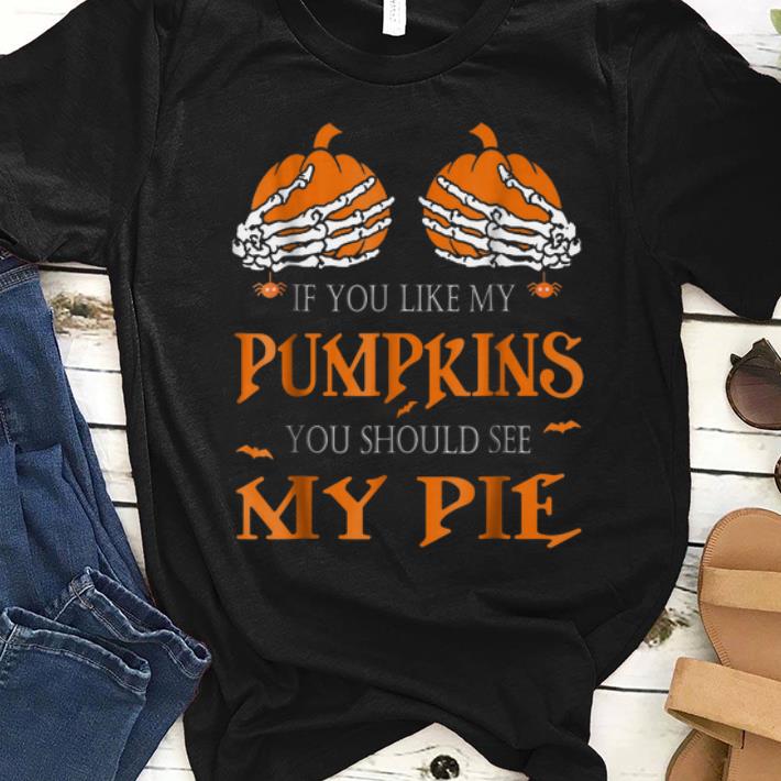 Official If You Like My Pumpkins You Should See My Pie Halloween shirt 1 - Official If You Like My Pumpkins You Should See My Pie Halloween shirt