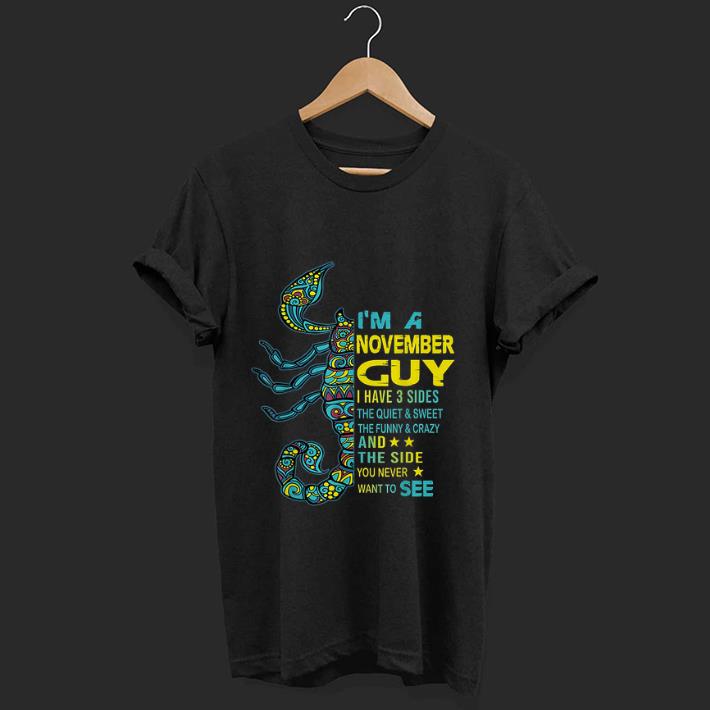 Official Scorpios I m A November Guy I Have 3 Side The Side You Never Want To See shirt 1 - Official Scorpios I'm A November Guy I Have 3 Side The Side You Never Want To See shirt