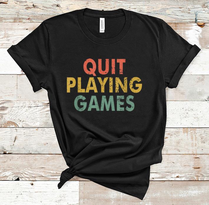 Official Vintage Quit Playing Games shirt 1 - Official Vintage Quit Playing Games shirt