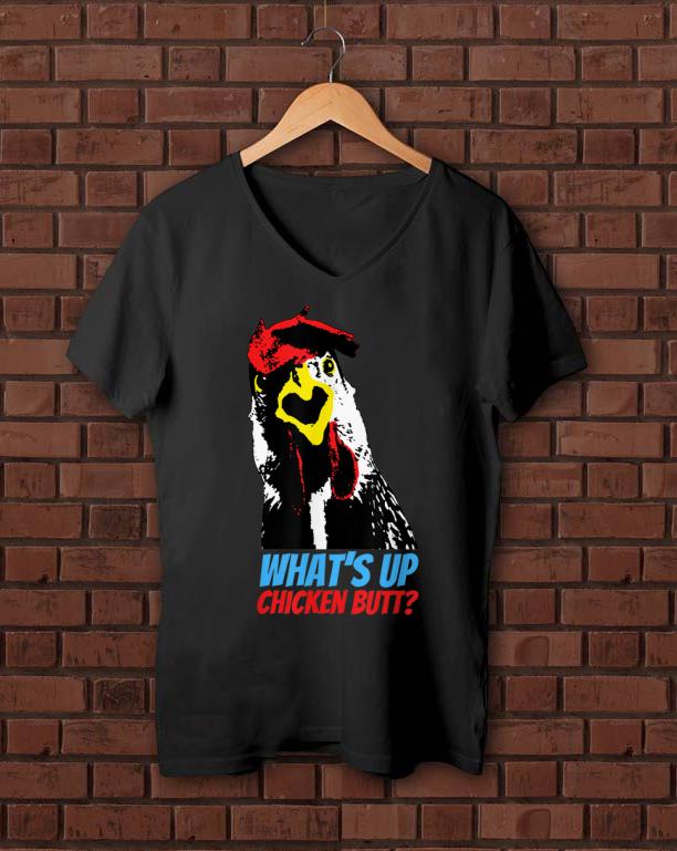 Official What s Up Chicken Butt shirt 1 - Official What's Up Chicken Butt shirt