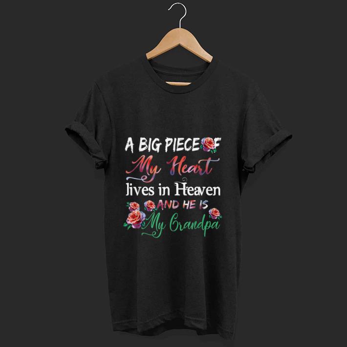 Original A Big Piece Of My Heart Lives In Heaven He s My Grandpa Flower shirt 1 - Original A Big Piece Of My Heart Lives In Heaven He's My Grandpa Flower shirt