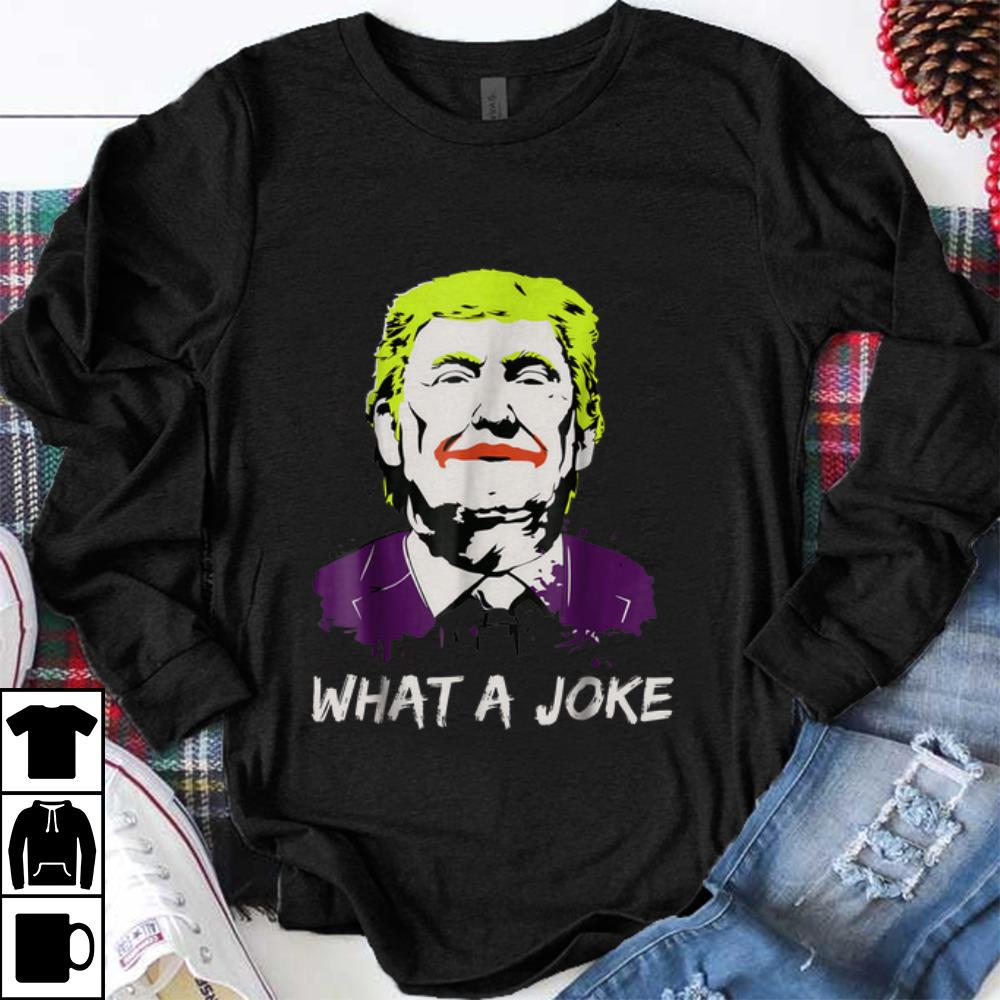 Original Donald Trump What A Joke shirt 1 - Original Donald Trump What A Joke shirt