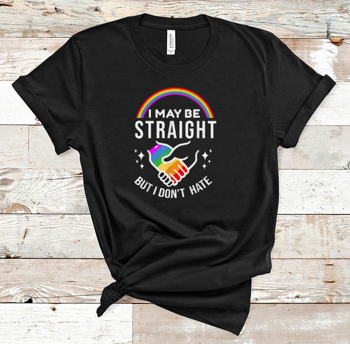 Original I May Be Straight But I Don t Hate LGBT shirt 1 - Original I May Be Straight But I Don't Hate LGBT shirt