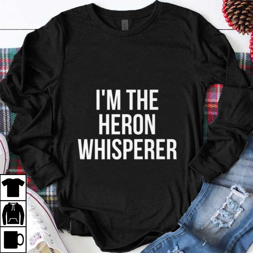 Original I m The Heron Whisperer shirt 1 - Original I'm The Heron Whisperer shirt