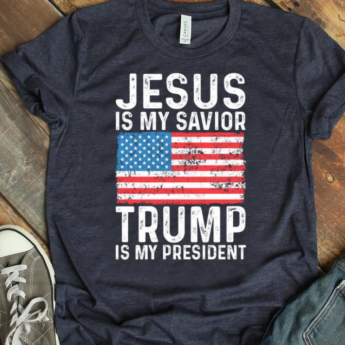Original Jesus Is My Savior Trump Is My President shirt 1 - Original Jesus Is My Savior Trump Is My President shirt