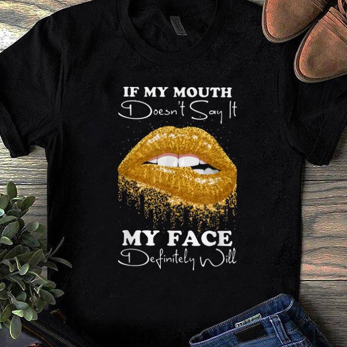 Original Lip If You Mouth Doesn t Say It My Face Definitely Will shirt 1 - Original Lip If You Mouth Doesn't Say It My Face Definitely Will shirt