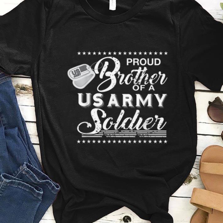 Original Proud brother Of A Us Army Soldier shirt 1 - Original Proud brother Of A Us Army Soldier shirt