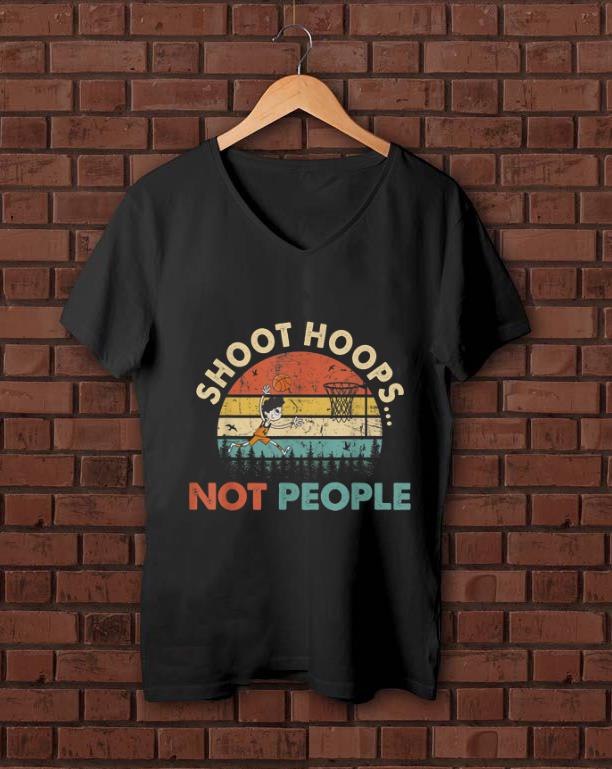 Original Shoot Hoops Not People Vintage shirt 1 - Original Shoot Hoops Not People Vintage shirt