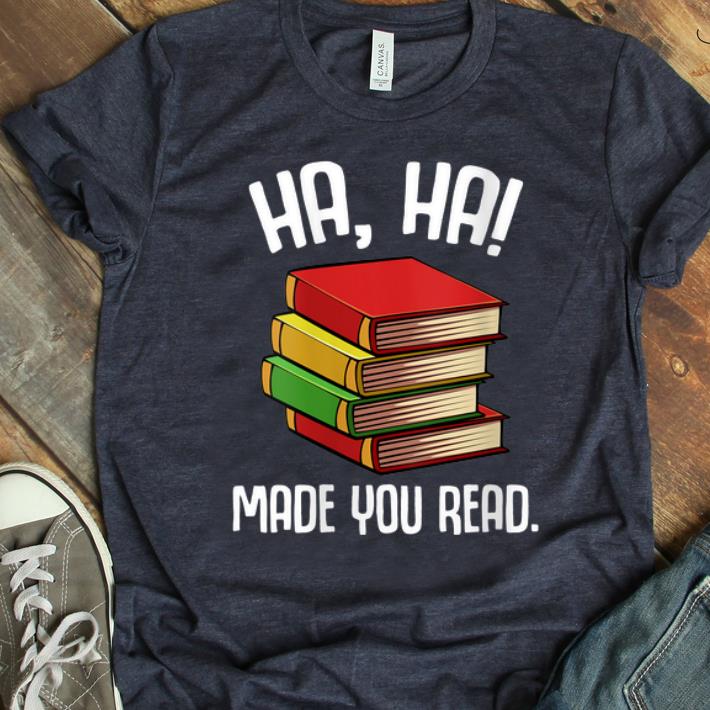 Premium Ha Ha Made You Read shirt 1 - Premium Ha Ha Made You Read shirt