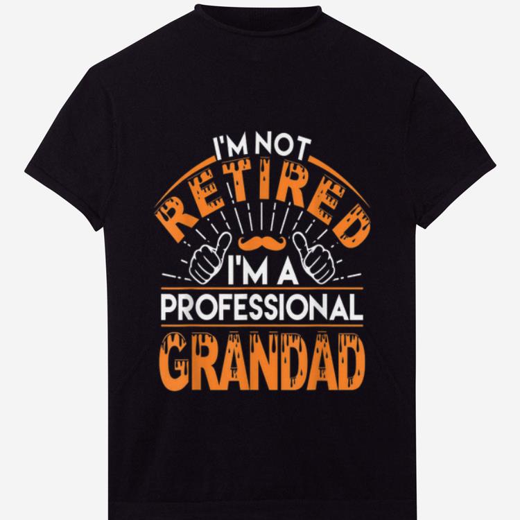 Premium I m not Retired I m A Professional Grandad shirt 1 - Premium I'm not Retired I'm A Professional Grandad shirt