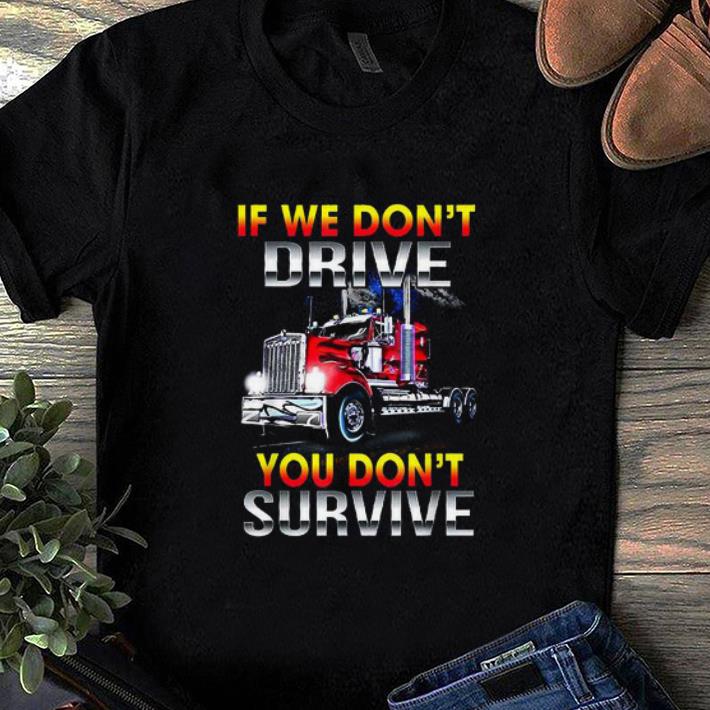 Premium If We Don t Drive You Don t Survive shirt 1 - Premium If We Don't Drive You Don't Survive shirt