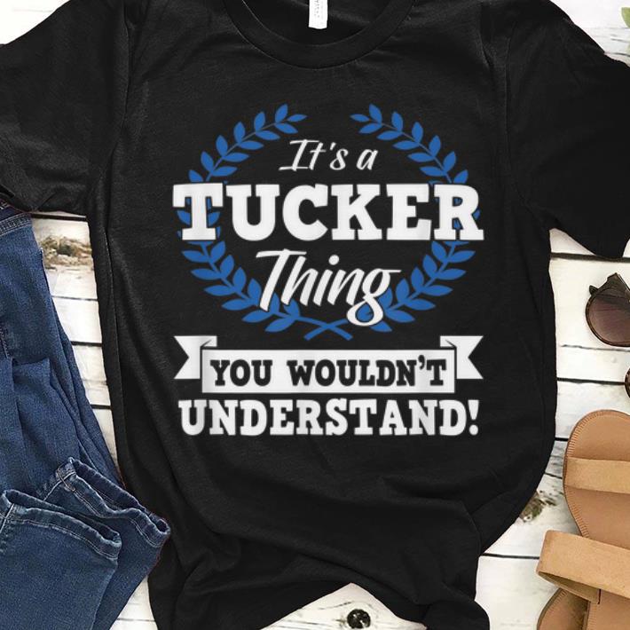 Premium It s A Tucker Thing You Wouldn t Understand Name shirt 1 - Premium It's A Tucker Thing You Wouldn't Understand Name shirt