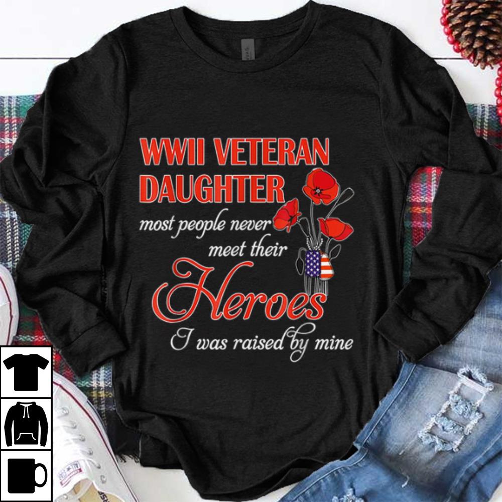 Premium WWII Veteran Daughter Most People Never Meet Their Heroes shirt 1 - Premium WWII Veteran Daughter Most People Never Meet Their Heroes shirt