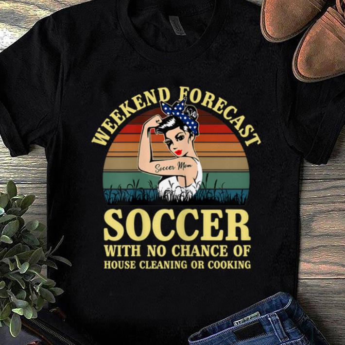 Premium Weekend Forecast Soccer With No Chance Cleaning And Cooking Vintage shirt 1 - Premium Weekend Forecast Soccer With No Chance Cleaning And Cooking Vintage shirt