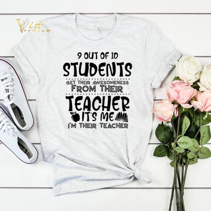 9 out of 10 students get their awesomeness from their teacher shirt sweater 4 - 9 out of 10 students get their awesomeness from their teacher shirt sweater